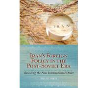 Iran's Foreign Policy in the Post-Soviet Era : Resisting the New International Order