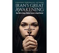 Iran's Great Awakening: How God Is Using a Muslim Convert to Spark Revival