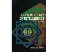 Iran's Ministry of Intelligence: A Concise History (Concise Histories of Intelligence)