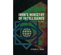 Iran's Ministry of Intelligence: A Concise History (Concise Histories of Intelligence)