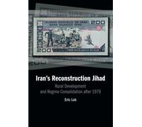 Iran's Reconstruction Jihad: Rural Development and Regime Consolidation after 1979