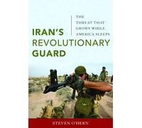 Iran's Revolutionary Guard: The Threat That Grows While America Sleeps