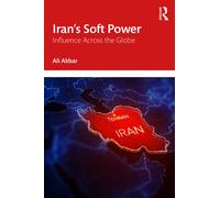 Iran's Soft Power : Influence Across the Globe