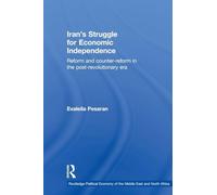 Iran's Struggle for Economic Independence: Reform and Counter-Reform in the Post-Revolutionary Era (Routledge Political Economy of the Middle East and North Africa)