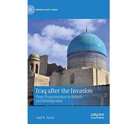 Iraq after the Invasion: From Fragmentation to Rebirth and Reintegration (Middle East Today)