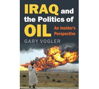 Iraq and the Politics of Oil: An Insider's Perspective