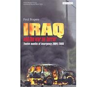 Iraq and the War on Terror: Twelve Months of Insurgency 2004/2005