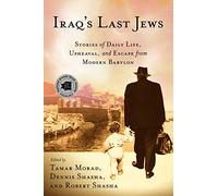 Iraq’s Last Jews: Stories of Daily Life, Upheaval, and Escape from Modern Babylon (Palgrave Studies in Oral History)