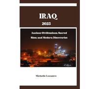 IRAQ TRAVEL GUIDE 2025: Ancient Civilizations, Sacred Sites, and Modern Discoveries (Updated Travel Guide books in different languages (English, French, Spanish, Italian, German and Japanese).)
