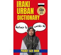 Iraqi Urban Dictionary: 500 Essential Slang Words and Expressions with Meanings, Examples, and English Translations. (Urban Slang Dictionary)