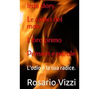 Irda story. Le radici del male : Libro primo : Pensieri e parole.: L'odio e la sua radice. (irda story le radici dell'odio)