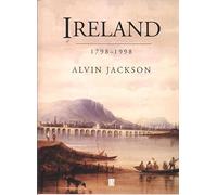 Ireland: 1798-1998: Politics and War (History of the Modern British Isles)