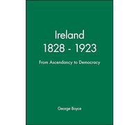 Ireland 1828 - 1923: From Ascendancy to Democracy (Historical Association Studies)