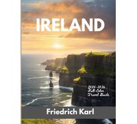 IRELAND 2025-2026 (Full-Color Travel Guide): Explore Ireland’s Cities, Castles, and Coastlines with Local Tips, Cultural Insights, and Scenic Routes Across the Emerald Isle