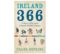 Ireland 366: A Story a Day from Ireland s Hidden History