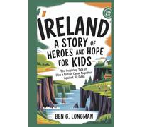 IRELAND: A Story of Heroes and Hope for Kids: The Inspiring Tale of How a Nation Came Together Against All Odds