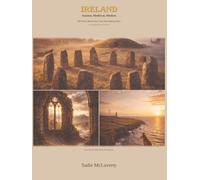 IRELAND: ANCIENT, MEDIEVAL, MODERN: 300 Facts Woven Into One Fascinating Story
