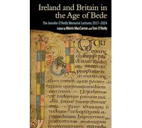 Ireland and Britain in the Age of Bede: The Jennifer O'Reilly Memorial Lectures 2017-2024
