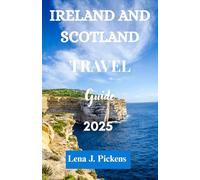 IRELAND AND SCOTLAND TRAVEL GUIDE 2025: A Comprehensive Guide To Everything you need to know about Ireland and Scotland, Essential Tips for Exploring Ireland and Scotland and Planning your Trip