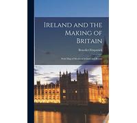 Ireland and the Making of Britain: With Map of Medieval Ireland and Britain
