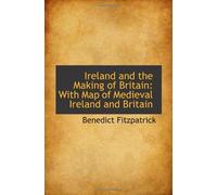 Ireland and the Making of Britain: With Map of Medieval Ireland and Britain
