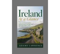 Ireland At a Glance: A Calm and Practical Guide to Exploring Ireland at the Right Pace While Making Better Choices About Where to Go and How to Travel