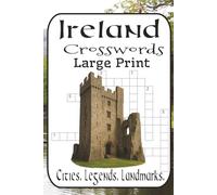 Ireland Crosswords: Cities, Legends & Landmarks: 60 Puzzles from Easy to Very Difficult • Geography, Counties, Rivers, Castles & Celtic Myth - Perfect for Travel Lovers, Quiz Fans & Gift-Giving