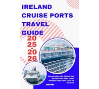 ireland cruise ports travel guide 2025-2026: Discover Dublin, Cobh, Belfast & More with Self-Guided Walks, Cultural Highlights, Budget Tips & Cruise Day Itineraries. (Cruise Europe)