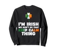 Ireland Flag I'm Irish We Don't Do That Keep Calm Thing Sweatshirt