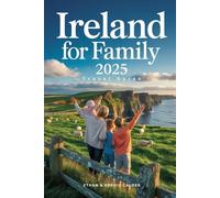 Ireland for Family 2025: The Updated and Essential Guide to Explore, Enjoy, and Create the Best Memories with Your Family in Ireland (with Insider Tips)