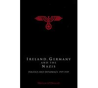 Ireland, Germany and the Nazis: Politics and Diplomacy, 1919-1939