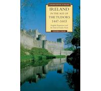 Ireland in the Age of the Tudors, 1447-1603: English Expansion and the End of Gaelic Rule (Longman History of Ireland)