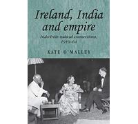 Ireland, India and empire: Indo-Irish radical connections, 1919-64: 70 (Studies in Imperialism)
