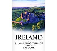 Ireland: Ireland Travel Guide: 51 Amazing Things to Do in Ireland