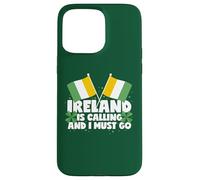 Ireland Is Calling And I Must Go Ireland Saying Case for iPhone 15 Pro Max