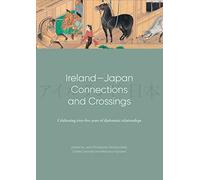 Ireland-Japan Connections and Crossings: Celebrating sixty-five Years of diplomatic relationships
