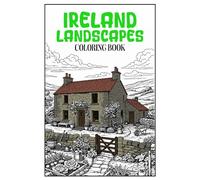 Ireland Landscapes Coloring Book: Authentic Irish Scenery with Cliffs of Moher, Dublin Streets and Traditional Villages for Relaxing Mindful Adult Coloring (Landscapes of Countries Coloring Book)