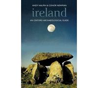 Ireland (Oxford Archaeological Guides): An Oxford Archaeological Guide