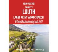 Ireland Puzzle Book - County Louth: Large Print Word Search | 50 Themed Puzzles Celebrating The Wee County | Vol 17 (Ireland County Word Search Series)
