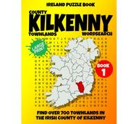 Ireland Puzzle Book County of Kilkenny Word Search (Book 1): Find over 700 Townlands in this beautiful Irish County. Large Print for Adults, Seniors and Lovers of Geography and History