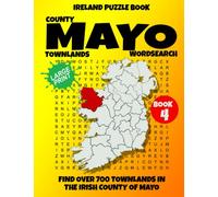 Ireland Puzzle Book County of Mayo Word Search (Book 4): Find over 700 Townlands in this beautiful Irish County. Large Print for Adults, Seniors and Lovers of Geography and History