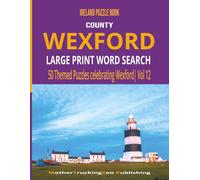 Ireland Puzzle Book - County Wexford: Large Print Word Search | 50 Themed Puzzles Celebrating County Wexford | Vol 12 (Ireland County Word Search Series)