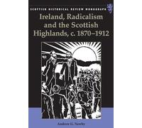Ireland, Radicalism, and the Scottish Highlands, c.1870-1912 (Scottish Historical Review Monographs)