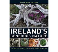 Ireland`s Generous Nature - The Past and Present Uses of Wild Plants in Ireland