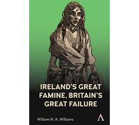 Ireland’s Great Famine, Britain’s Great Failure