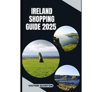 IRELAND SHOPPING GUIDE 2025: Wool, Whiskey, and Wonders: A Local’s Guide to Shopping Across Ireland