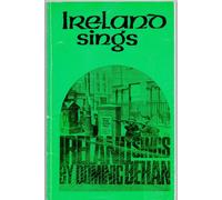 Ireland Sings: An anthology of Modern and Ancient Irish Songs and Ballads