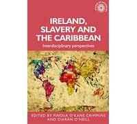 Ireland, slavery and the Caribbean: Interdisciplinary Perspectives: 196 (Studies in Imperialism)