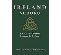 Ireland Sudoku: 55 Medium-Difficulty Sudoku Puzzles Inspired by Irish Blessings & Traditions (The Travel & Culture Puzzle Collection)