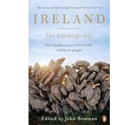 Ireland: The Autobiography: One Hundred Years of Irish Life, Told by Its People